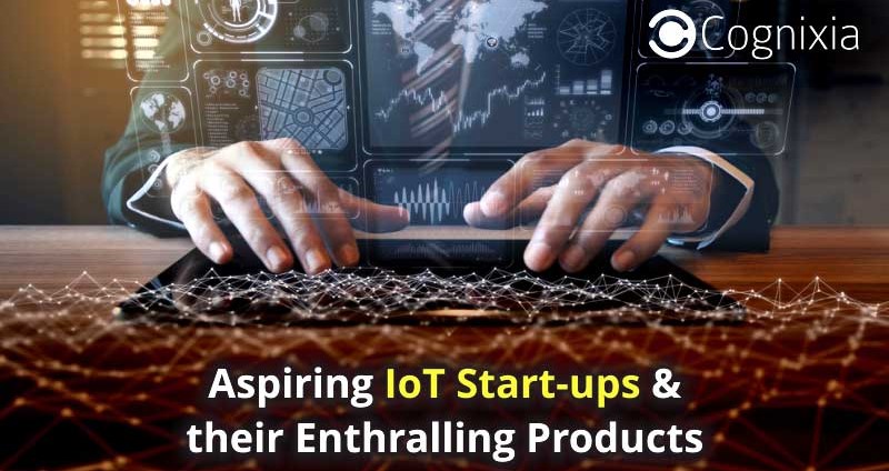 Aspiring IoT Start-ups & their Enthralling Products