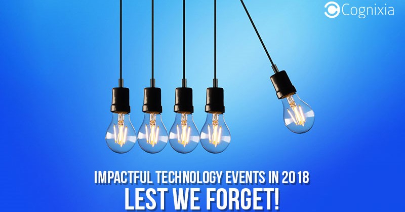 Impactful Technology Events in 2018: Lest We Forget!