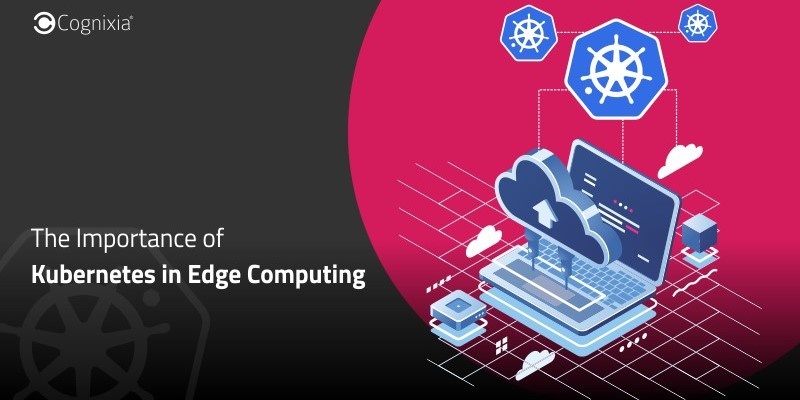 The Importance of Kubernetes in Edge Computing
