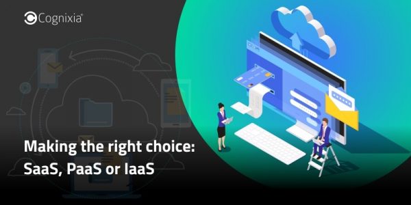 Making the right choice: SaaS, PaaS or IaaS