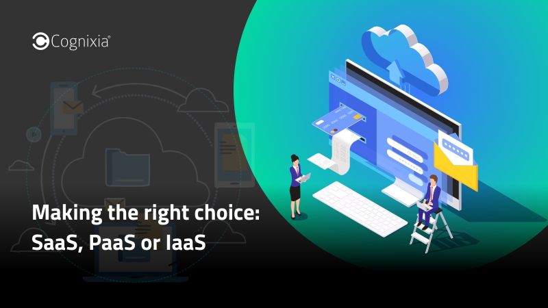 Making the right choice: SaaS, PaaS or IaaS